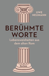 Berühmte Worte. Lebensweisheiten aus dem alten Rom