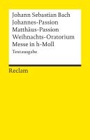 Johannes-Passion / Matthäus-Passion / Weihnachts-Oratorium / Messe in h-Moll