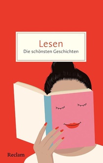 Lesen. Die schönsten Geschichten über die Magie der Bücher