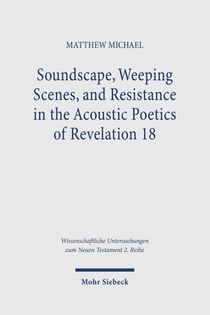 Soundscape, Weeping Scenes, and Resistance in the Acoustic Poetics of Revelation 18