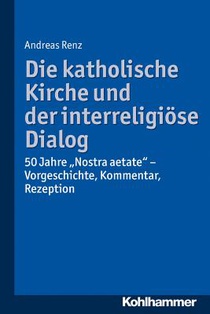 Renz, A: Katholische Kirche und der interreligiöse Dialog