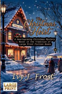 The Christmas Heist - A Heartwarming Christmas Mystery Novel in the Tradition of Large Print Fiction Books