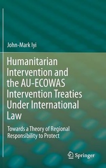 Humanitarian Intervention and the AU-ECOWAS Intervention Treaties Under International Law