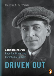 Driven Out - Adolf Rosenberger - Race Car Driver and Porsche Co-founder