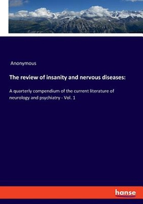 The review of insanity and nervous diseases