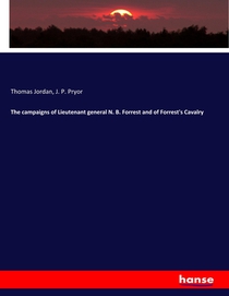 The campaigns of Lieutenant general N. B. Forrest and of Forrest's Cavalry