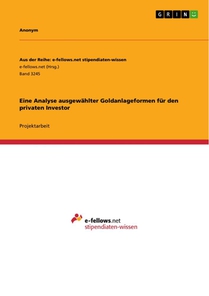 Eine Analyse ausgewählter Goldanlageformen für den privaten Investor