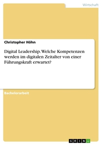 Digital Leadership. Welche Kompetenzen werden im digitalen Zeitalter von einer Führungskraft erwartet?
