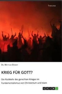 Krieg für Gott? Die Rückkehr des gerechten Krieges im Fundamentalismus von Christentum und Islam
