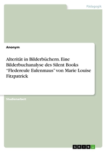 Alterität in Bilderbüchern. Eine Bilderbuchanalyse des Silent Books 