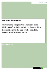 Auswirkung subjektiver Theorien über Willenskraft auf das Arbeitsverhalten. Eine Replikationsstudie der Studie von Job, Dweck und Walton (2010)