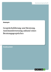 Gesprächsführung und Beratung. Auseinandersetzung anhand eines Beratungsgespräches
