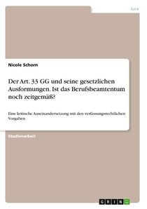 Der Art. 33 GG und seine gesetzlichen Ausformungen. Ist das Berufsbeamtentum noch zeitgemäß?