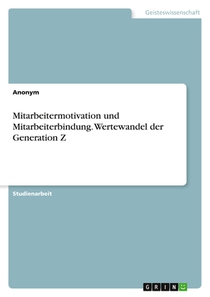 Mitarbeitermotivation und Mitarbeiterbindung. Wertewandel der Generation Z
