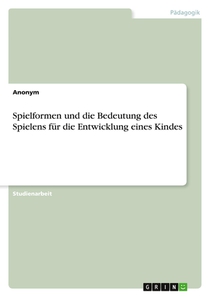 Spielformen und die Bedeutung des Spielens für die Entwicklung eines Kindes voorzijde