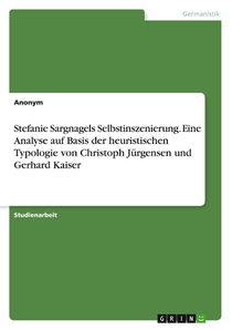 Stefanie Sargnagels Selbstinszenierung. Eine Analyse auf Basis der heuristischen Typologie von Christoph Jürgensen und Gerhard Kaiser