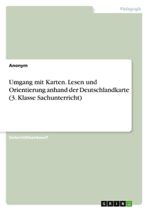 Umgang mit Karten. Lesen und Orientierung anhand der Deutschlandkarte (3. Klasse Sachunterricht)