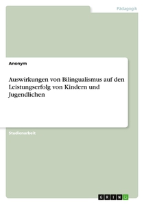 Auswirkungen von Bilingualismus auf den Leistungserfolg von Kindern und Jugendlichen