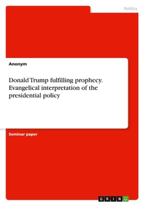Donald Trump fulfilling prophecy. Evangelical interpretation of the presidential policy