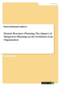 Human Resource Planning. The Impact of Manpower Planning on the Evolution of an Organisation