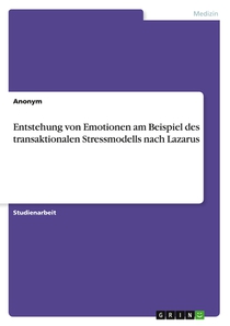 Entstehung von Emotionen am Beispiel des transaktionalen Stressmodells nach Lazarus