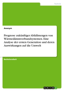Prognose zukünftiger Abfallmengen von Wärmedämmverbundsystemen. Eine Analyse der ersten Generation und deren Auswirkungen auf die Umwelt