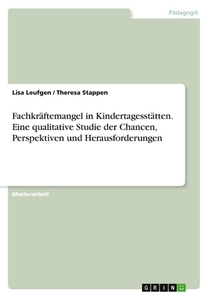 Fachkräftemangel in Kindertagesstätten. Eine qualitative Studie der Chancen, Perspektiven und Herausforderungen