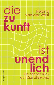 Die Zukunft ist endlos. Denken in der digitalen Welt