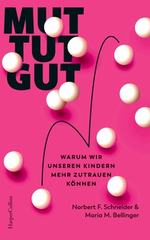 Mut tut gut. Warum wir unseren Kindern mehr zutrauen können