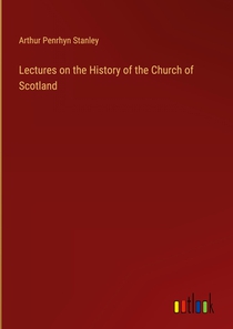 Lectures on the History of the Church of Scotland