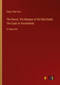 The Raven; The Masque of the Red Death; The Cask of Amontillado