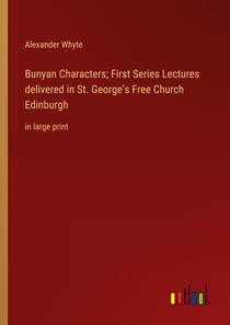 Bunyan Characters; First Series Lectures delivered in St. George's Free Church Edinburgh
