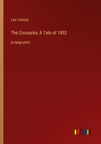 The Cossacks; A Tale of 1852