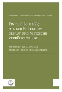 Fin de Siècle 1889: Als der Eiffelturm gebaut und Nietzsche verrückt wurde