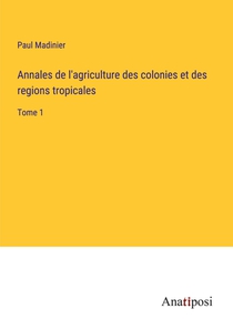 Annales de l'agriculture des colonies et des regions tropicales