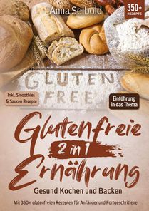 Glutenfreie Ernährung 2 in 1 - Gesund Kochen und Backen