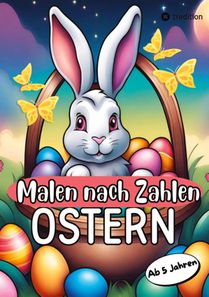Ostern Malbuch Kinder - Malen nach Zahlen Ostern - Malbuch für Kinder Ostermalbuch - Ostern Malbuch für Kinder ab 6