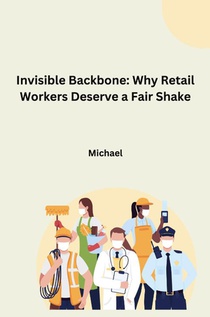 Invisible Backbone: Why Retail Workers Deserve a Fair Shake