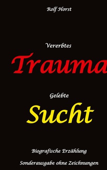 Vererbtes Trauma - Gelebte Sucht: Suizid, Sucht, uneheliche Kinder, Patchwork Familie, Fassade, Lügen, Versagensängste, Scheidungen, Trauma, Psychotherapie, Psychosomatische Reha, Alkohol, Musik