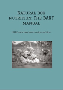 Natural dog nutrition: The BARF manual