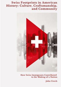 Swiss Footprints in American History: Culture, Craftsmanship, and Community