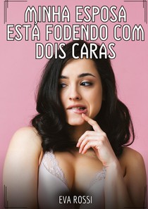 Minha esposa está fodendo com dois caras