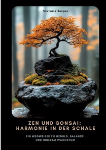 Zen und Bonsai: Harmonie in der Schale