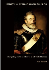 Henry IV: From Navarre to Paris