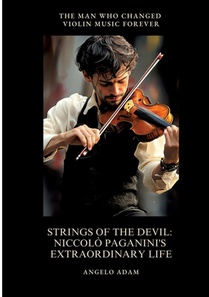 Strings of the Devil: Niccolò Paganini's Extraordinary Life