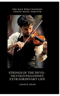 Strings of the Devil: Niccolò Paganini's Extraordinary Life