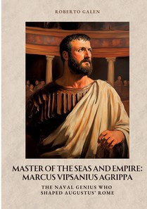Master of the Seas and Empire: Marcus Vipsanius Agrippa