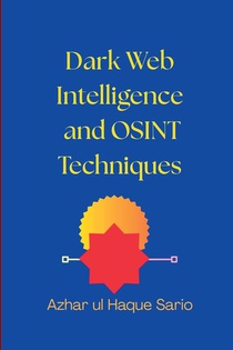 Dark Web Intelligence and OSINT Techniques