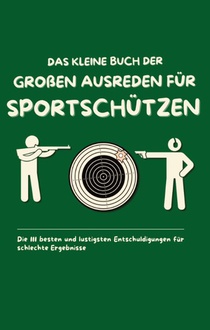 Das kleine Buch der großen Ausreden für Sportschützen