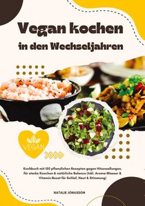 Vegan kochen in den Wechseljahren: Kochbuch mit 150 pflanzlichen Rezepten gegen Hitzewallungen, für starke Knochen & natürliche Balance (Inkl. Aroma-Wasser & Vitamin-Boost für Schlaf, Haut & Stimmung)